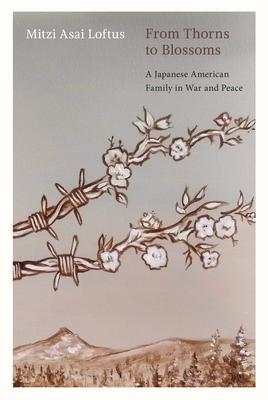 From Thorns to Blossoms: A Japanese American Family in War and Peace