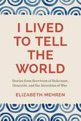 I Lived to Tell the World: Stories from Survivors of Holocaust, Genocide, and the Atrocities of War Subscription