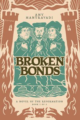 Broken Bonds: A Novel of the Reformation Volume 1