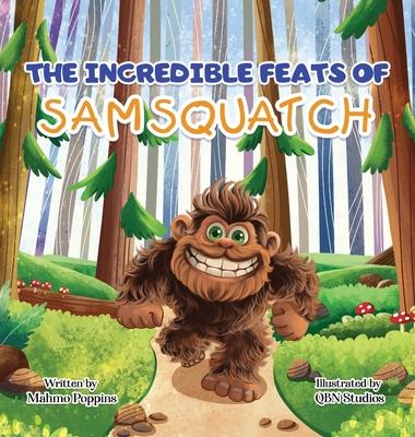 The Incredible Feats of SamSquatch: A Children's Book About Self-Acceptance, Family, and Friendship.