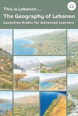 This is Lebanon... The Geography of Lebanon: Levantine Arabic for Advanced Learners Subscription