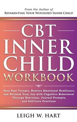 CBT Inner Child Workbook: Heal Past Trauma, Restore Emotional Resilience, and Reclaim Your Joy with Cognitive Behavorial Therapy Exercises, Jour Subscription