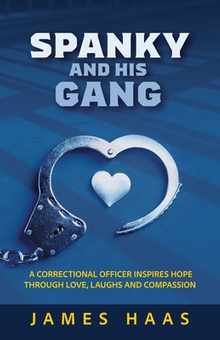 Spanky And His Gang: A Correctional Officer Inspires Hope Through Love, Laughs And Compassion