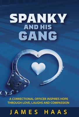 Spanky And His Gang: A Correctional Officer Inspires Hope Through Love, Laughs And Compassion