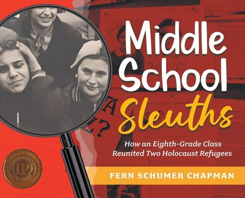 Middle School Sleuths: How an Eighth-Grade Class Reunited Two Holocaust Refugees