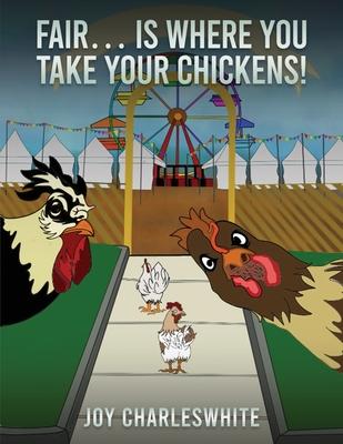 Fair...Is Where You Take Your Chickens