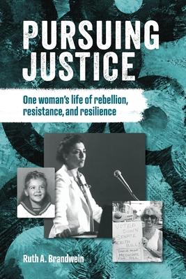 Pursuing justice: One Woman's Life of Rebellion, Resistance, Resilience