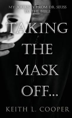 Taking The Mask Off...: My Journey from Dr. Seuss to The Bible