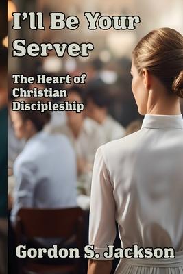 I'll Be Your Server: The Heart of Christian Discipleship