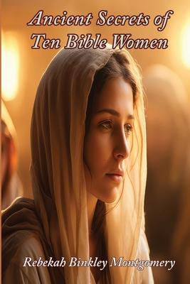 Ancient Secrets of Ten Bible Women