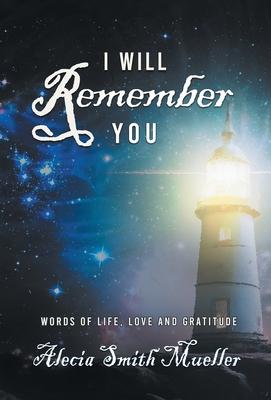 I Will Remember You: Words Of Life, Love And Gratitude