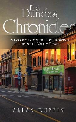 The Dundas Chronicles: Memoir of a Young Boy Growing Up in the Valley Town