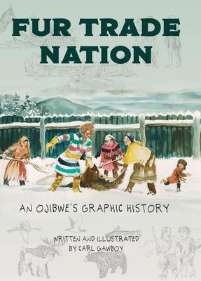 Fur Trade Nation: An Ojibwe's Graphic History