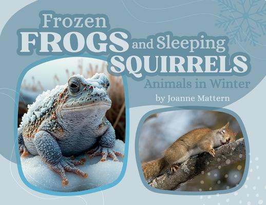 Frozen Frogs and Sleeping Squirrels: Animals in Winter