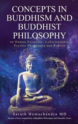 Concepts in Buddhism and Buddhist Philosophy: on Human Existence, Consciousness, Psychic Phenomena and Rebirth