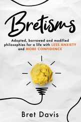 Bretisms: Adopted, Borrowed and Modified Philosophies For a Life with LESS ANXIETY and MORE CONFIDENCE Subscription