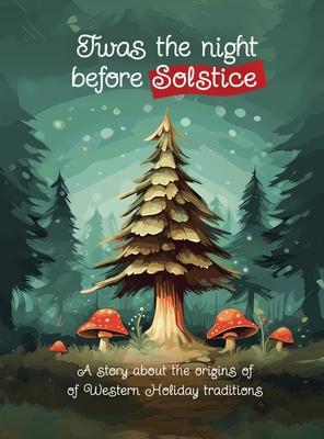 Twas the Night Before Solstice: A story about the natural origins of Western Holiday Traditions