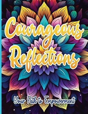 Courageous Reflections: Your Path to Empowerment