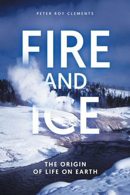 Fire and Ice: The Origin of Life on Earth