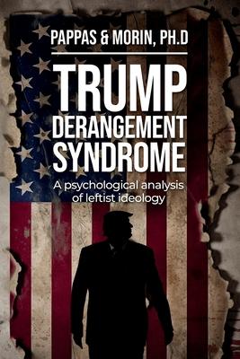 Trump Derangement Syndrome: A psychological analysis of leftist ideology