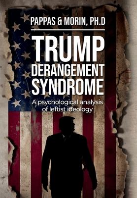 Trump Derangement Syndrome: A psychological analysis of leftist ideology