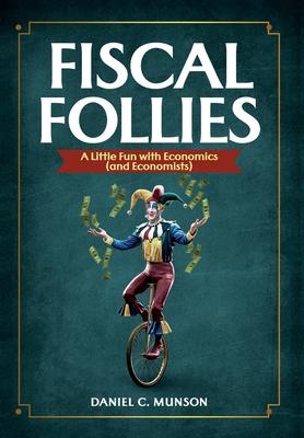 Fiscal Follies: A Little Fun with Economics (and Economists)