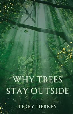 Why Trees Stay Outside