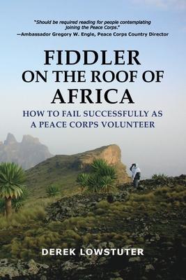 Fiddler on the Roof of Africa: How to Fail Successfully as a Peace Corps Volunteer