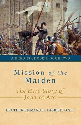 Mission of the Maiden: The Hero Story of Joan of Arc Subscription