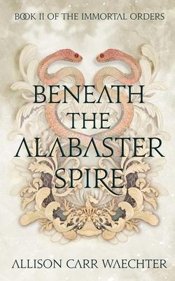 Beneath the Alabaster Spire