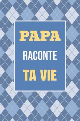 Papa, raconte ta vie: Un livre cadeau pour un pre: cris ton histoire et partage tes souvenirs avec moi Subscription