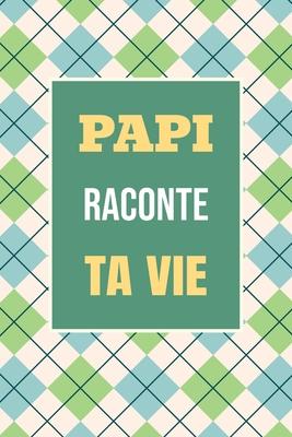 Papi, raconte ta vie: Un livre cadeau pour un grand-pre: cris ton histoire et partage tes souvenirs avec moi Subscription