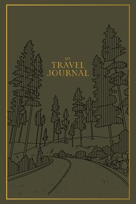 My Travel Journal: A Travel Keepsake Journal to Record Your Vacations, Adventures, and Experiences Abroad