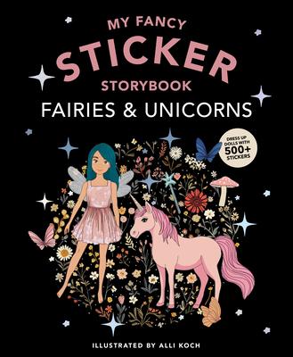 My Fancy Sticker Storybook: Fairies and Unicorns: 500+ Reusable Dress-Up Sticker Book for Kids Ages 5-8 Subscription