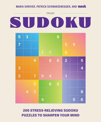 200 Stress-Relieving Sudoku Puzzles to Sharpen Your Mind: Presented by Maria Shriver, Patrick Schwarzenegger, and Mosh Subscription