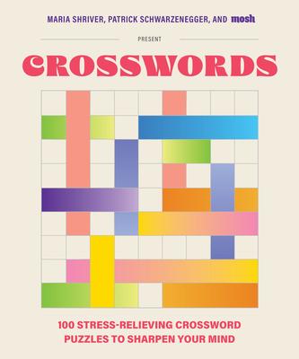 100 Stress-Relieving Crossword Puzzles to Sharpen Your Mind: Presented by Maria Shriver, Patrick Schwarzenegger, and Mosh (Revised and Updated) Subscription