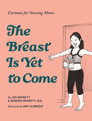 The Breast Is Yet to Come: Laugh-Out-Loud Cartoons for Breastfeeding Moms Subscription
