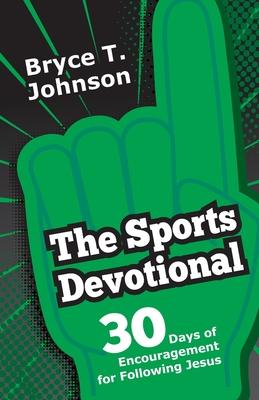 The Sports Devotional: 30 Days of Encouragement for Following Jesus