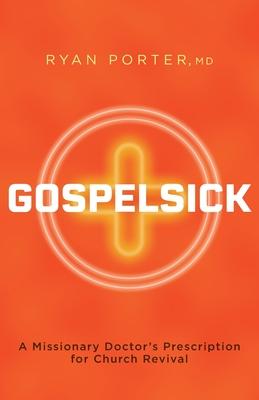 Gospelsick: A Missionary Doctor's Prescription for Church Revival