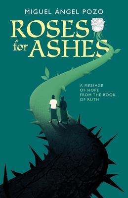 Roses for Ashes: A Message of Hope from the Book of Ruth