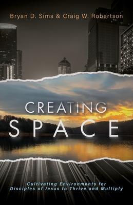 Creating Space: Cultivating Environments for Disciples of Jesus to Thrive and Multiply