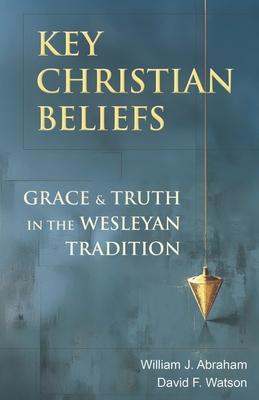 Key Christian Beliefs: Grace and Truth in the Wesleyan Tradition Subscription