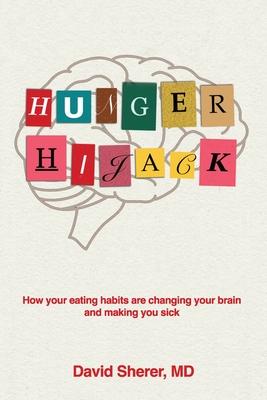 Hunger Hijack: How your eating habits are changing your brain and making you sick