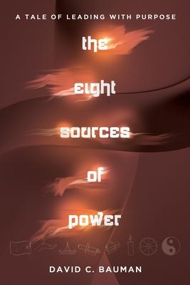 The Eight Sources of Power: A Tale of Leading with Purpose