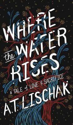 Where the Water Rises: A Tale of Love & Sacrifice