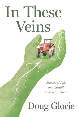 In These Veins: Stories of Life on a Small American Farm