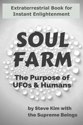 Soul Farm: The Purpose of UFOs & Humans (Nonfiction)