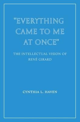 "Everything Came to Me at Once": the Intellectual Vision of Ren Girard