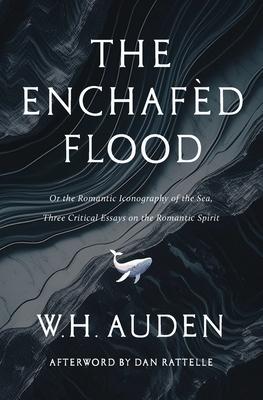 The Enchafd Flood: Three Critical Essays on the Romantic Spirit