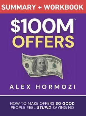 $100M Offers Summary and Workbook: How To Make Offers So Good People Feel Stupid Saying No Subscription